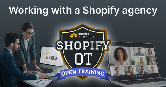 Working with a Shopify agency - Shopify OT Open Training