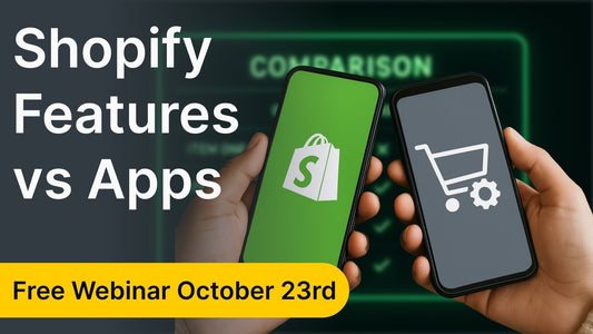 Shopify Webinar: Shopify Features vs Apps