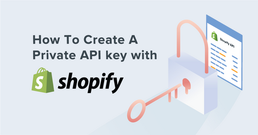 How Do I Create A Private API Key in Shopify?