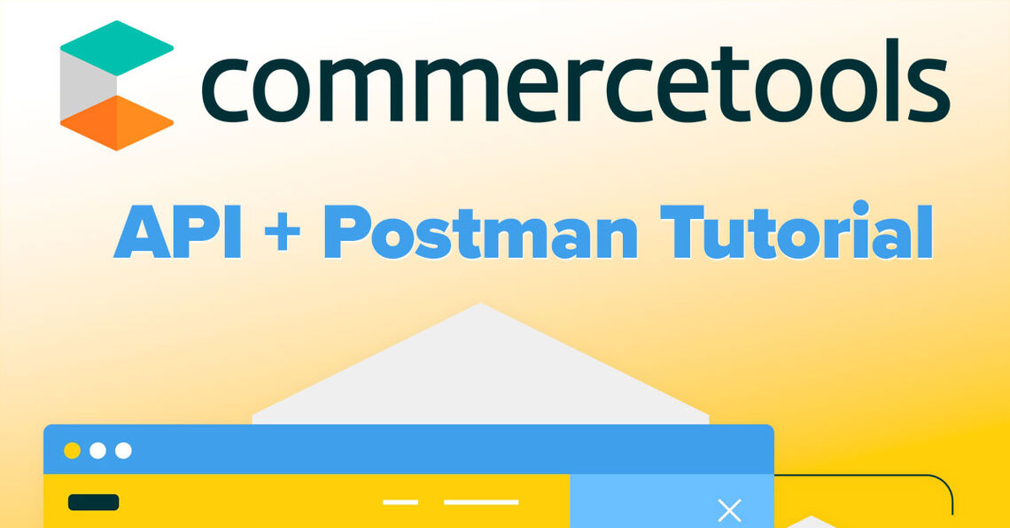 Learn how to configure your Commercetools API client and use Postman