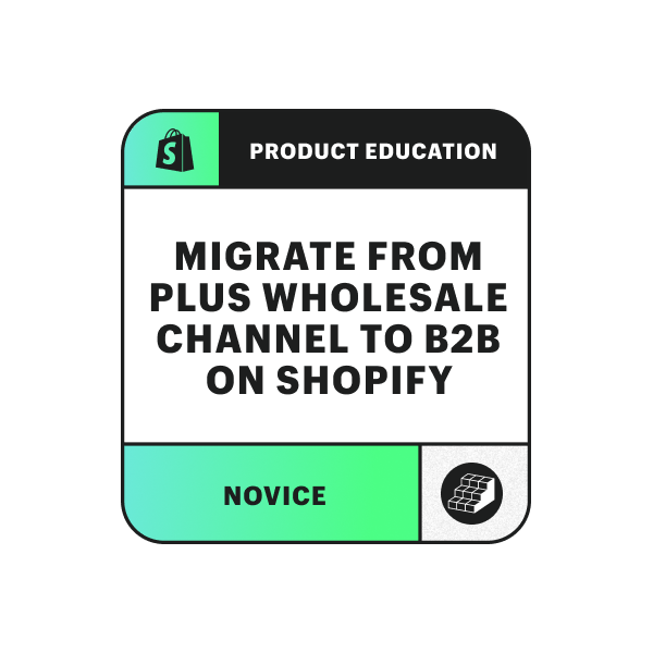 Migrate from Plus Wholesale Channel to B2B on Shopify badge